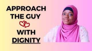 HOW TO APPROACH THE GUY YOU LOVE WITH DIGNITY