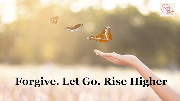 The Power of Forgiveness and Letting Go — Transform Your Life