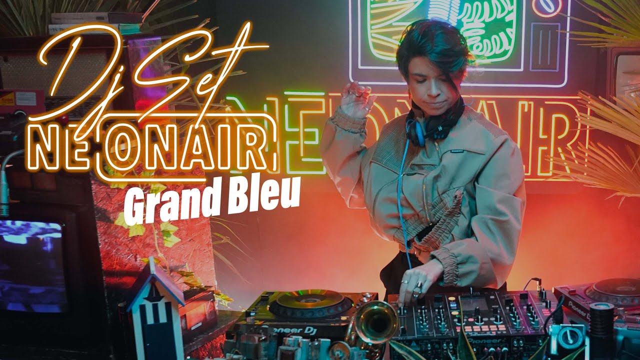 GRAND BLEU | NEONAIR DJ SET