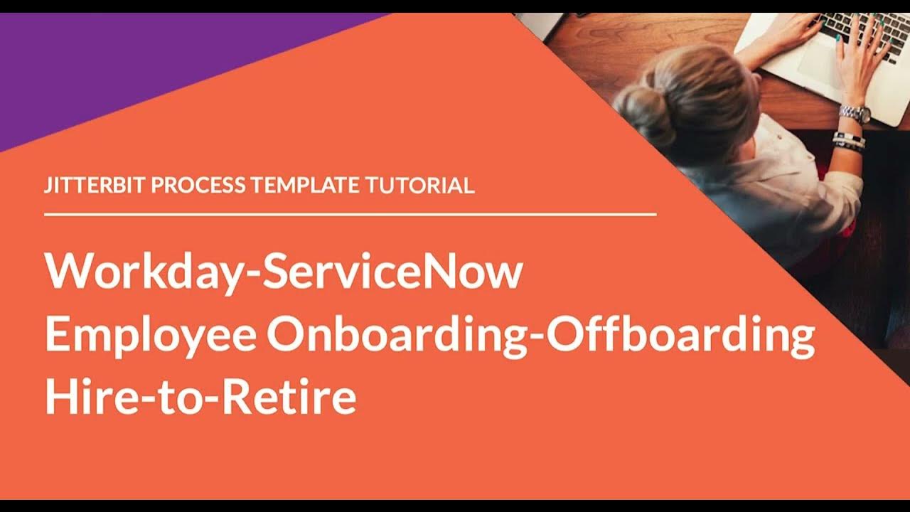 Jitterbit Process Template - Workday ServiceNow Onboarding Offboarding ...