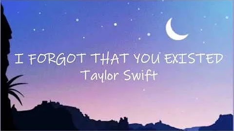 Taylor Swft - I Forgot That You Existed (Lyrics)