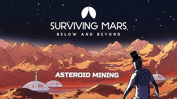 Surviving Mars: Below & Beyond - Asteroid Mining