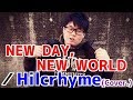 NEW DAY,NEW WORLD/Hilcrhyme(Cover)