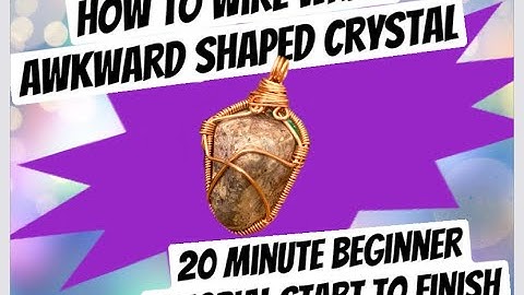 HOW TO WIRE WRAP ODD SHAPED CRYSTALS: NEW STYLE!!! 20 Minutes Start to Finish