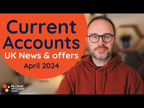 Current account news & offers - April 2024 update