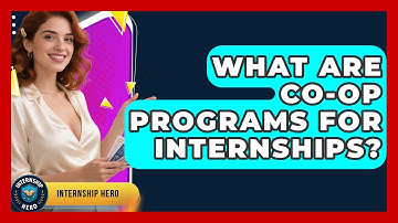 What Are Co-op Programs For Internships? - Internship Hero