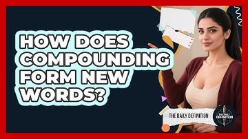 How Does Compounding Form New Words? - The Daily Definition