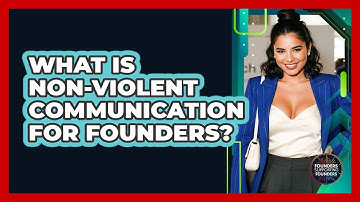 What Is Non-violent Communication For Founders? - Founders Supporting Founders