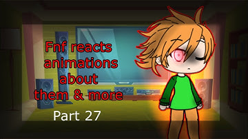 FnF Characters Reacts Animations About Them || Part 27 || Gacha Lovely ||