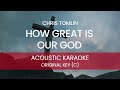 Chris Tomlin - How Great is Our God (Acoustic Karaoke/ Backing Track ) [ORIGINAL KEY - C]