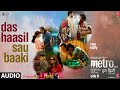 Metro…In Dino (Side B): Das Haasil Sau Baaki (Audio) | Pritam | Raghav Chaitanya, Neeti M, Sandeep S