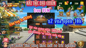 HẢI TẶC ĐẠI CHIẾN LẬU MỚI/vừa open s2/free vag kc 300m/code mỗi ngày event nhận code khủng/100k vnd