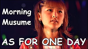 Morning Musume - AS FOR ONE DAY