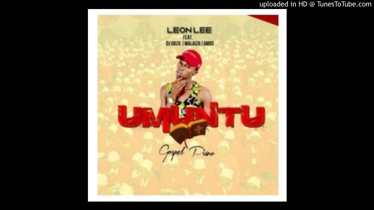 Leon-Lee- Umuntu Ft. Dj Obza, Malaiza & Amos | Amapiano Gospel |