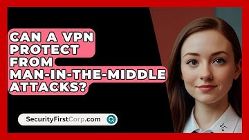 Can A VPN Protect From Man-in-the-Middle Attacks? - SecurityFirstCorp.com
