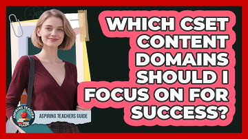 Which CSET Content Domains Should I Focus On For Success? - Aspiring Teacher Guide