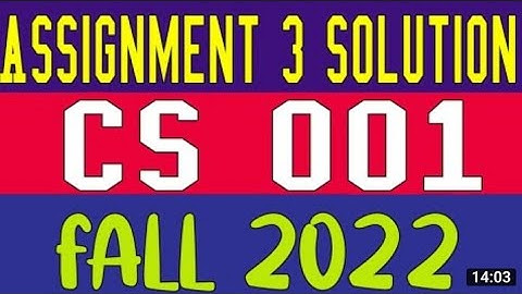 CS001 Assignment 3 Solution Fall 2022 | CS001 Assignment 3 Solution 2022