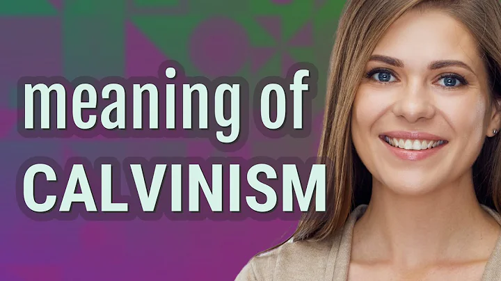 Calvinism | meaning of Calvinism