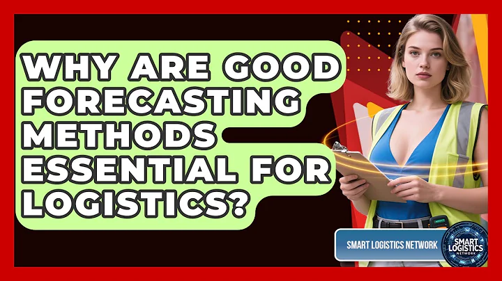 Why Are Good Forecasting Methods Essential For Logistics? - Smart Logistics Network