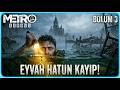 EYVAH HATUN KAYIP! 😱 - METRO EXODUS - TÜRKÇE BÖLÜM 3