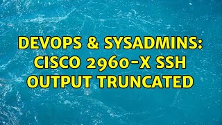 DevOps & SysAdmins: Cisco 2960-X ssh output truncated