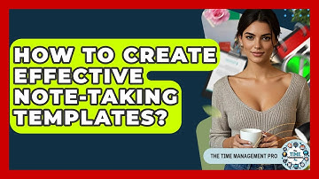 How To Create Effective Note-taking Templates? - The Time Management Pro