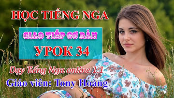 Bài 34: Mẫu câu giao tiếp hàng ngày bằng Tiếng Nga | LH-Khóa 40 bài | Thầy Hoàng dạy Online 1:1