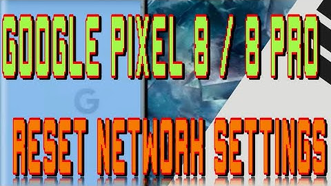 Google Pixel 8 / 8 Pro: How to Reset Network Settings (Wi-Fi, Bluetooth, Mobile)