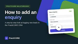 PractiCORE How To Add An Enquiry - Architects CRM