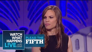 Has Hilary Swank Dipped In The Lady Pond? | Plead The Fifth | WWHL