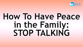 2022-07-15 How to Have Peace in the Family: STOP TALKING - Ed Lapiz