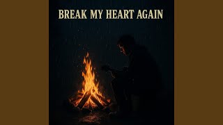 Break My Heart Again