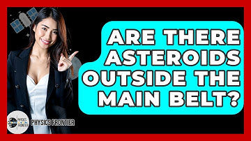 Are There Asteroids Outside The Main Belt? - Physics Frontier