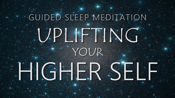 Guided Meditation for Sleep - Uplifting Your Highe...