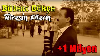 BÜLENT GÖKÇE  Titresin Ellerin