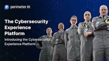Perimeter 81 Introduces: The Cybersecurity Experience Platform