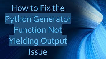 How to Fix the Python Generator Function Not Yielding Output Issue