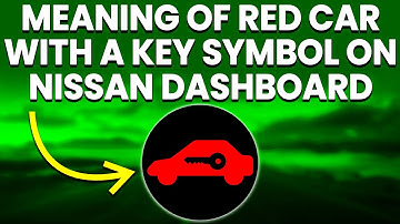 Red Car With A Key Symbol On Nissan Dashboard (Meaning, Causes And Solutions)