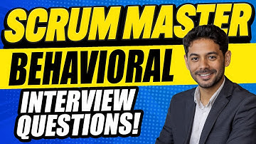 SCRUM MASTER BEHAVIORAL INTERVIEW QUESTIONS (Behavioral Interview Questions for Scrum Master)