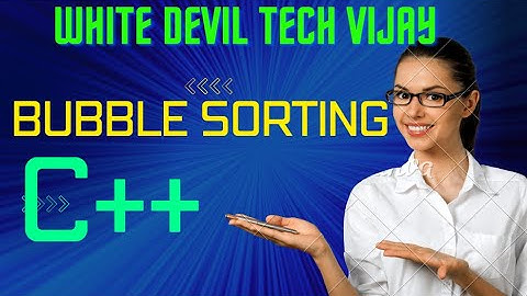 Bubble sorting in C++//sorting method// white devil tech vijay