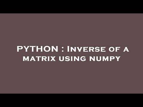 PYTHON : Inverse of a matrix using numpy