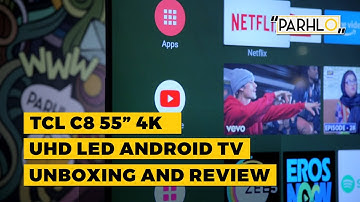 TCL C8 55" 4K UHD Android LED TV - Unboxing & Review | Tech Buzz | Parhlo