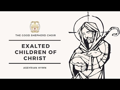 Christ The Good Shepherd - The Good Shepherd Choir (Assyrian) | Exalted Children of Christ (Bnoneh D'mshikha A'layeh)