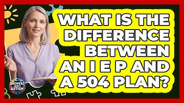 What Is The Difference Between An IEP And A 504 Plan?