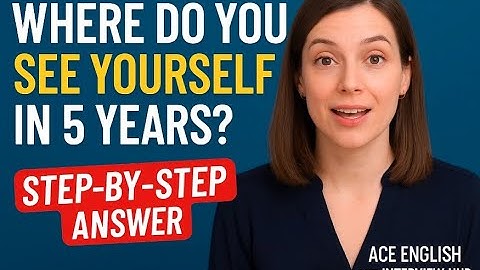 Where Do You See Yourself in 5 Years? | Best Interview Question Answer Guide