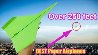 Paper Planes 250 FEET! How To Make Paper Airplane That Flies Far [ Tutorial ] - BEST Paper Airplanes