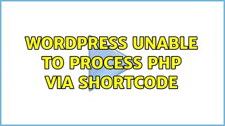 Wordpress: Unable to process php via shortcode (2 Solutions!!)