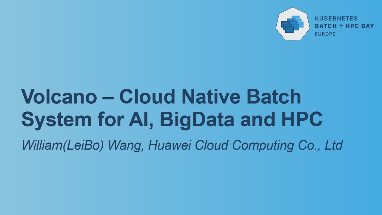Volcano – Cloud Native Batch System for AI, BigData and HPC - William ...