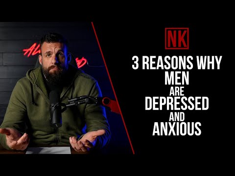 3 Reasons Why Men are Depressed and Anxious | Nick Koumalatsos