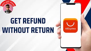 How to Get a Refund on AliExpress Without Returning the Item | Full Guide